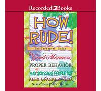 How Rude: The Teenagers' Guide to Manners, Good Behavior, and Not Gouting People Out [Import]