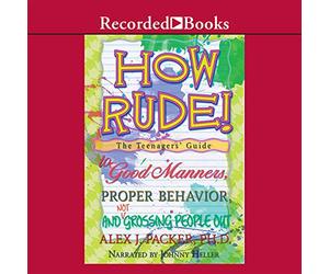 How Rude: The Teenagers' Guide to Manners, Good Behavior, and Not Gouting People Out [Import]