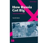 How Russia Got Big A Territorial History - Professor Paul W. Werth - Bloomsbury Academic - ebook (ePub) - Livre