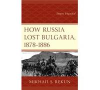 How Russia Lost Bulgaria 18781886 by Mikhail S. Rekun Mikhail S. Rekun (Auteur)
