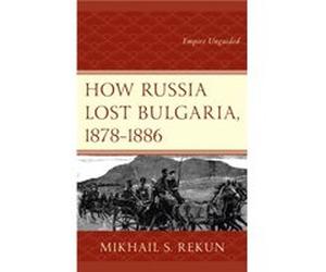 How Russia Lost Bulgaria 18781886 by Mikhail S. Rekun Mikhail S. Rekun (Auteur)