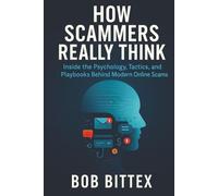 How Scammers Really Think: Inside the Psychology, Tactics, and Playbooks Behind Modern Online Scams