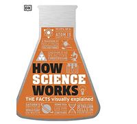 How Science Works: The Facts Visually Explained (How Things Work)