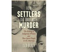 How Settlers Get Away with Murder The Killing of Indigenous Women and Two-Spirit People in the Americas - Liza Black - Beacon Press - ebook (ePub) - Livre