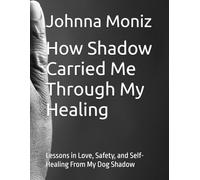 How Shadow Carried Me Through My Healing: Lessons in Love, Safety, and Self-Healing From My Dog Shadow