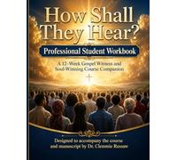 How Shall They Hear?: Professional Student Workbook: A 12-W ospel Witness and Soul-Winning Course Companion