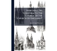 How Shall We "conform To The Liturgy Of The Church Of England?"