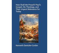 How Shall We Preach? Paul’s Gospel, His Theology, and Their Urgent Relevance for Today