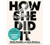 How She Did It: Stories, Advice, and Secrets to Success from Fifty Legendary Distance Runners