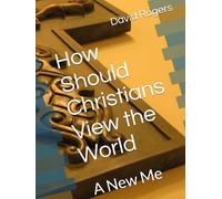 How Should Christians View the World: A New Me