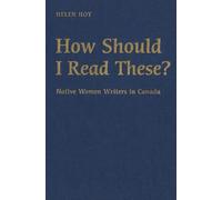 How Should I Read These?: Native Women Writers in Canada