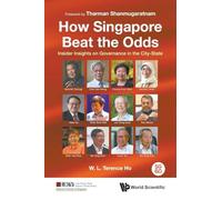How Singapore Beat the Odds: Insider Insights on Governance in the City-State