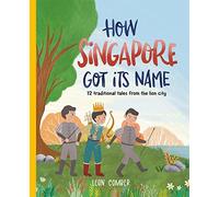 How Singapore Got Its Name: 12 traditional tales from the lion city