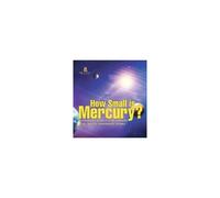 How Small Is Mercury? Astronomy Book For Beginners Children's Astronomy Books
