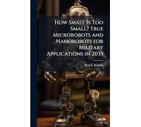 How Small Is Too Small? True Microrobots and Nanorobots for Military Applications in 2035