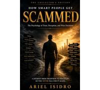 How Smart People Get Scammed: The Psychology of Trust, Deception, and Wise Decisions