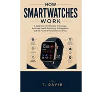 How Smartwatches Work: A Deep Dive into Wearable Technology, Advanced Health Monitoring, AI Integration, and the Future of Personal Connectivity
