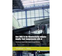 How SMEs in the Manufacturing Industry Amplify Their Competencies with AI: The Growth Boost SMEs Need in Global Markets
