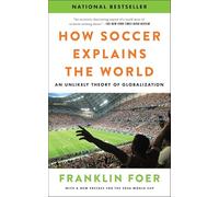 How Soccer Explains the World: An Unlikely Theory of Globalization - With a New Preface Covering the 2026 World Cup