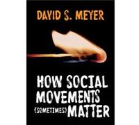 How Social Movements Sometimes Matter by David S. Meyer David S. Meyer (Auteur)