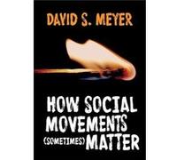 How Social Movements Sometimes Matter by David S. Meyer David S. Meyer (Auteur)