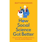 How Social Science Got Better: Overcoming Bias With More Evidence, Diversity, and Self-Reflection