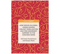 How Socio-Cultural Codes Shaped Violent Mobilization And Pro-Insurgent Support In The Chechen Wars