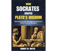 How Socrates Shaped Plato's Wisdom: Discover the Powerful Mentorship that Forged One of History’s Greatest Philosophers