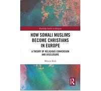 How Somali Muslims Become Christians in Europe A Theory of Religious Conversion and Disclosure - Mátyás Bódi - Routledge - ebook (ePub) - Livre