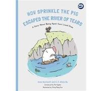 How Sprinkle the Pig Escaped the River of Tears by C. C. Alicia Hu Anne Westcott, C C Alicia Hu, Ching - Pang Kuo, Pat Ogden (Auteur)
