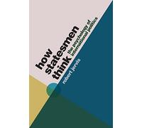 How Statesmen Think: The Psychology of International Politics