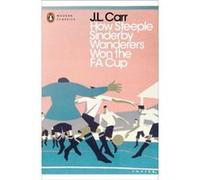 How Steeple Sinderby Wanderers Won The F.A. Cup (Penguin Modern Classics) (Paperback) J L Carr, (Auteur)