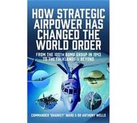 How Strategic Airpower has Changed the World Order by Anthony R Wells Anthony R Wells (Auteur)