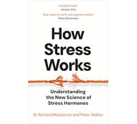 How Stress Works: Understanding the New Science of Stress Hormones