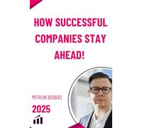 How Successful Companies Stay Ahead!: Unlocking the Secrets Behind Market Leaders and Business Resilience