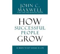 How Successful People Grow: 15 Ways to Get Ahead in Life by John C. Maxwell NEUF