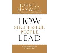 John C. Maxwell – How Successful People Lead