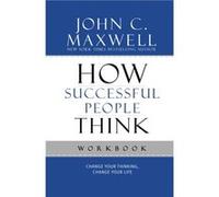 How Successful People Think Workbook: Change Your Thinking, Change Your Life