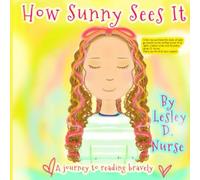 How Sunny Sees It: A Journey To Reading Bravely (Little Heroes That Make A Big Difference)