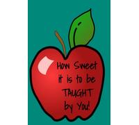How Sweet It Is To Be TAUGHT By You: Teacher Alternative Card, Great for Preschool Teacher Appreciation Gifts, End of Year in Kindergarten 6X9 College ruled 101 Pages