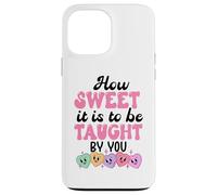 How Sweet it is to Be Taught by You Teacher Valentines Love Coque pour iPhone 13 Pro Max