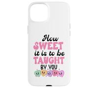 How Sweet it is to Be Taught by You Teacher Valentines Love Coque pour iPhone 15 Plus