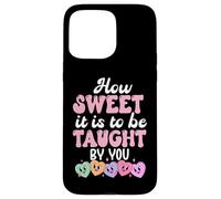 How Sweet it is to Be Taught by You Teacher Valentine's Love Coque pour iPhone 15 Pro Max