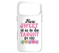 How Sweet it is to Be Taught by You Teacher Valentines Love Coque pour iPhone 17 Pro Max
