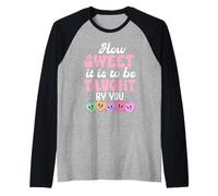 How Sweet it is to Be Taught by You Teacher Valentine's Love Manche Raglan