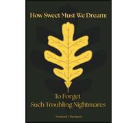 How Sweet Must We Dream: To Forget Such Troubling Nightmares
