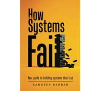 How Systems Fail: Your guide to building systems that last