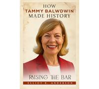 HOW TAMMY BALDWIN MADE HISTORY: RAISING THE BAR