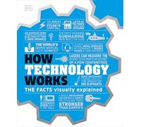 How Technology Works: The facts visually explained (How Things Work)