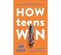 How Teens Win: The Student's Guide to Accomplishing Big Goals